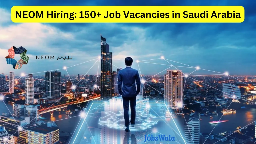 NEOM Hiring: 150+ Job Vacancies in Saudi Arabia