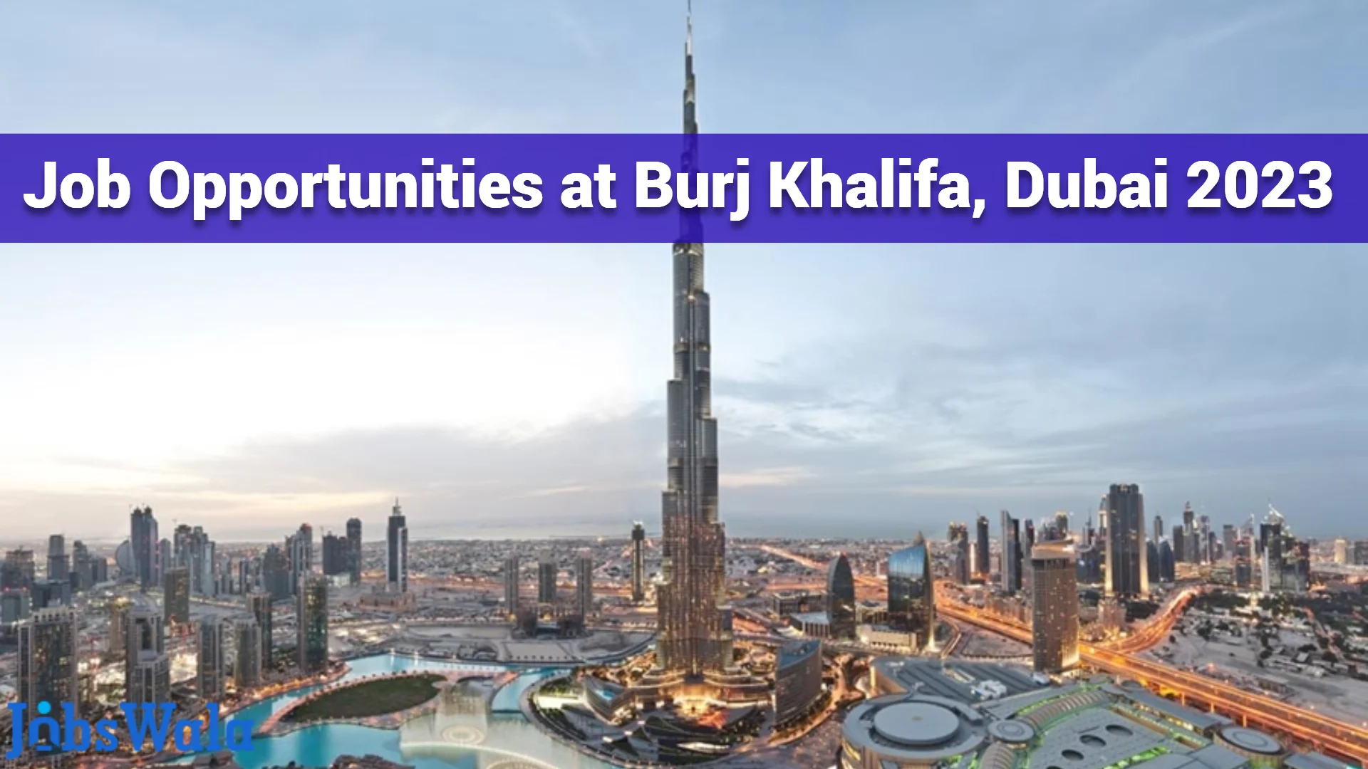 Job Vacancies at Burj Khalifa, Dubai 2023
